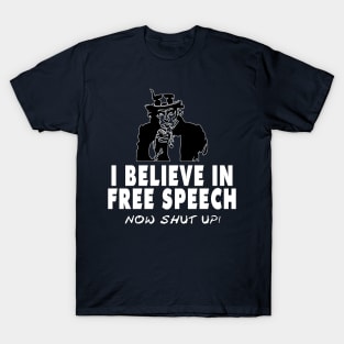 Freedom Of Speech, Free Speech - Now Shut Up T-Shirt